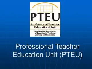 Professional Teacher Education Unit (PTEU)