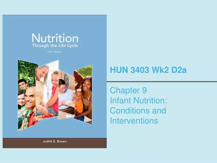 hun 3403 wk2 d2a chapter 9 infant nutrition conditions and interventions
