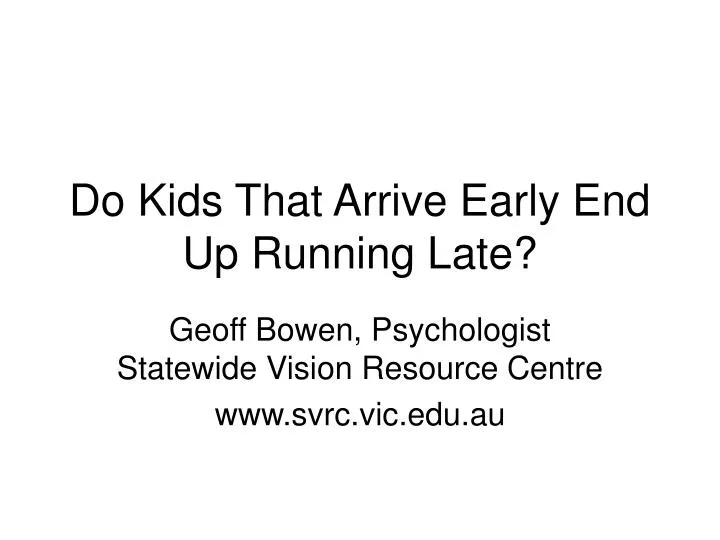 do kids that arrive early end up running late