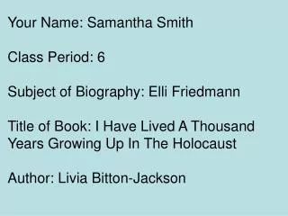 Your Name: Samantha Smith Class Period: 6 Subject of Biography: Elli Friedmann