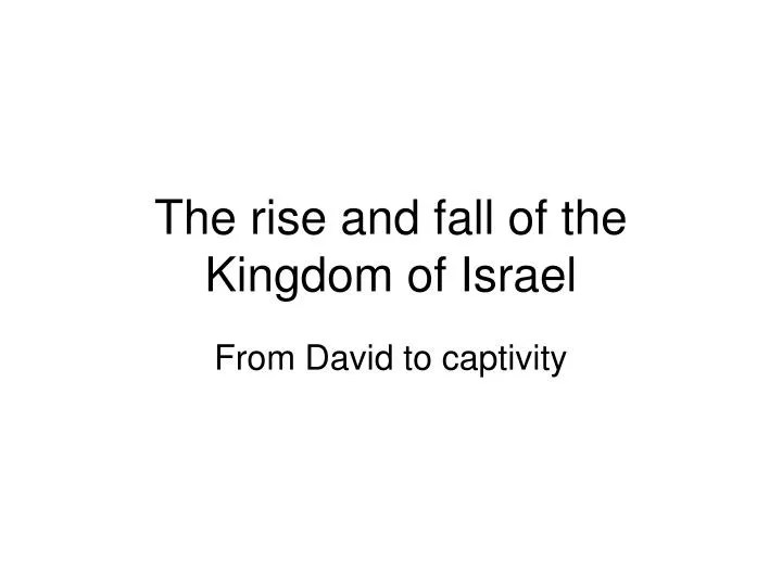the rise and fall of the kingdom of israel