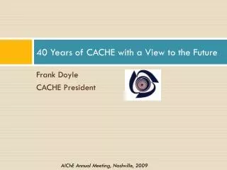 40 Years of CACHE with a View to the Future