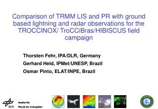 Thorsten Fehr, IPA/DLR, Germany Gerhard Held, IPMet/UNESP, Brazil Osmar Pinto, ELAT/INPE, Brazil
