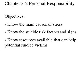 Chapter 2-2 Personal Responsibility Objectives: - Know the main causes of stress