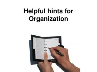 Helpful hints for Organization