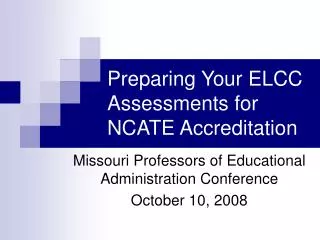 Preparing Your ELCC Assessments for NCATE Accreditation