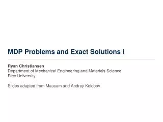 MDP Problems and Exact Solutions I
