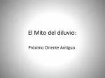 El Mito del diluvio: - slide 1