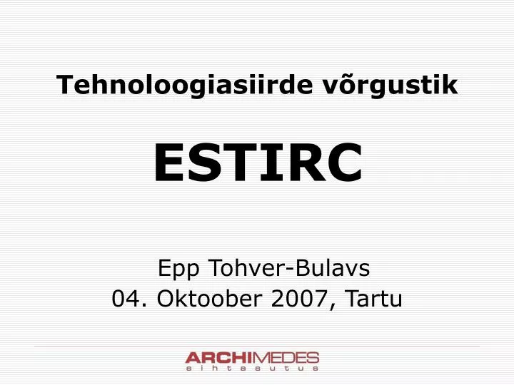 tehnoloogiasiirde v rgustik estirc epp tohver bulavs 04 oktoober 2007 tartu