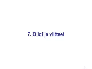 7 oliot ja viitteet