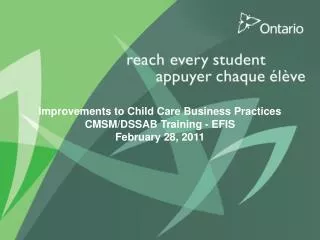 Improvements to Child Care Business Practices CMSM/DSSAB Training - EFIS February 28, 2011