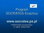 Program SOCRATES-Erasmus socrates.ps.pl - slide 1