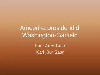 Ameerika presidendid	 Washington-Garfield