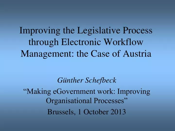 improving the legislative process through electronic workflow management the case of austria