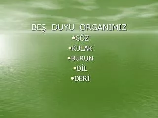 be duyu organimiz
