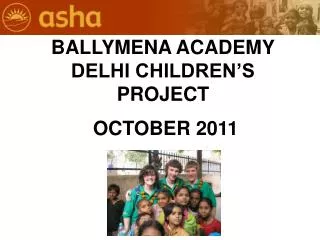 BALLYMENA ACADEMY DELHI CHILDREN’S PROJECT OCTOBER 2011