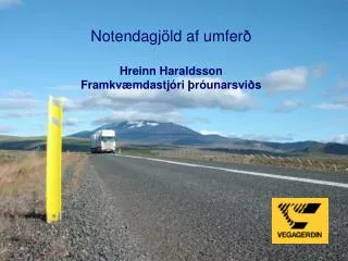Notendagjöld af umferð Hreinn Haraldsson Framkvæmdastjóri þróunarsviðs