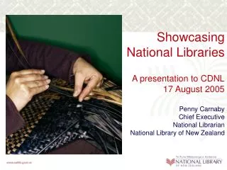 Showcasing National Libraries A presentation to CDNL 17 August 2005