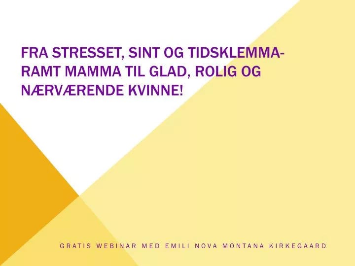 fra stresset sint og tidsklemma ramt mamma til glad rolig og n rv rende kvinne