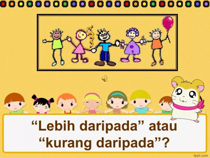 lebih daripada atau kurang daripada