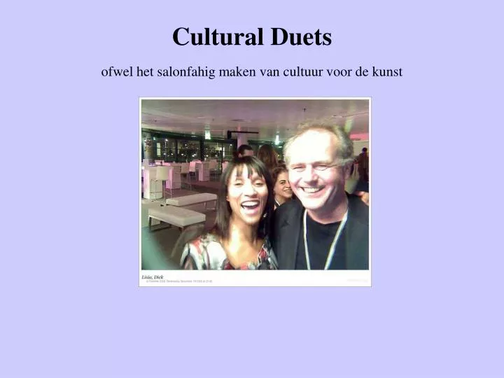 cultural duets ofwel het salonfahig maken van cultuur voor de kunst