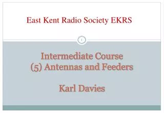 Intermediate Course (5) Antennas and Feeders Karl Davies