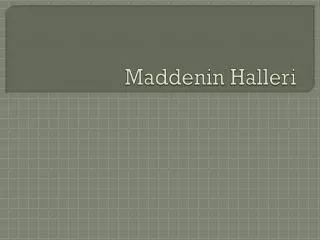 maddenin halleri