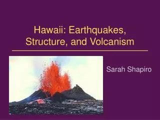 Hawaii: Earthquakes, Structure, and Volcanism