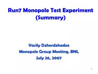 Run7 Monopole Test Experiment (Summary)