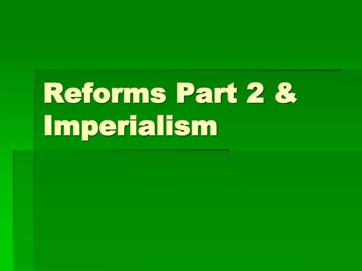 reforms part 2 imperialism