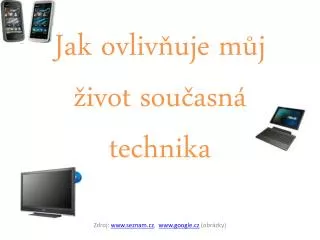 jak ovliv uje m j ivot sou asn technika