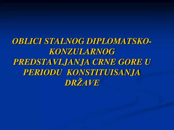 oblici stalnog diplomatsko konzularnog predstavljanja crne gore u periodu konstituisanja dr ave