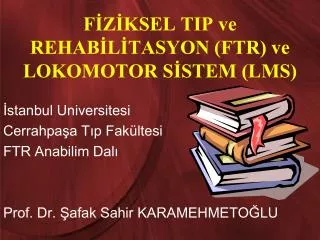 f z ksel tip ve rehab l tasyon ftr ve lokomotor s stem lms