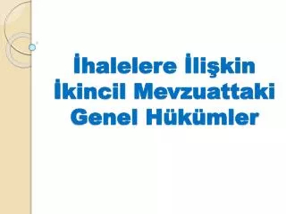 İhalelere İlişkin İkincil Mevzuattaki Genel Hükümler