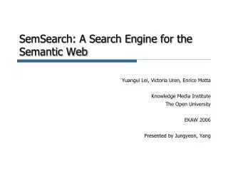SemSearch : A Search Engine for the Semantic Web