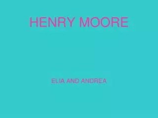 HENRY MOORE ELIA AND ANDREA