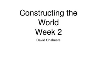 Constructing the World Week 2