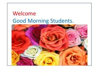 Welcome Good Morning Students.