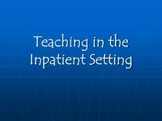 Teaching in the Inpatient Setting