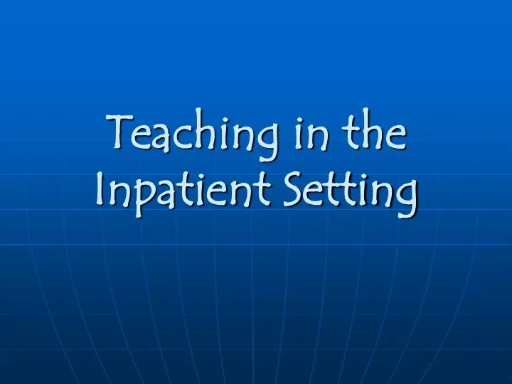 teaching in the inpatient setting