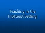 Teaching in the Inpatient Setting