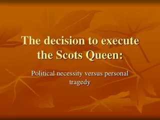 The decision to execute the Scots Queen: