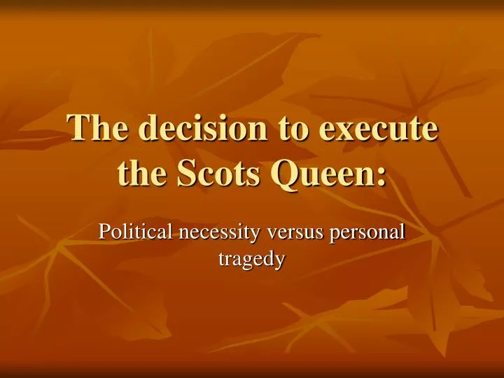 the decision to execute the scots queen