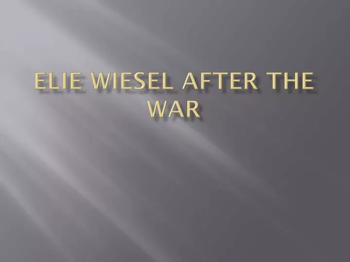 elie wiesel after the war