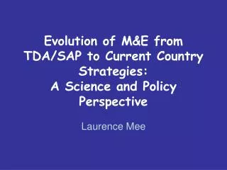 Evolution of M&amp;E from TDA/SAP to Current Country Strategies: A Science and Policy Perspective