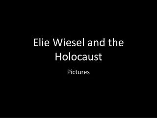 Elie Wiesel and the Holocaust