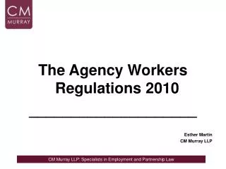 The Agency Workers Regulations 2010 ____________________ Esther Martin CM Murray LLP