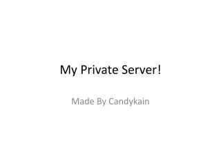 My Private Server!
