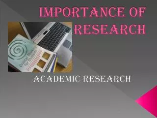 IMPORTANCE OF RESEARCH