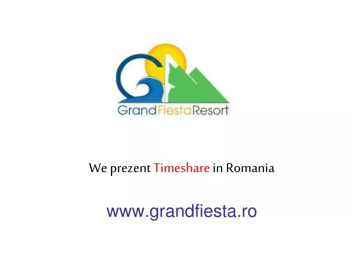 we prezent timeshare in romania www grandfiesta ro